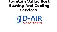 Fountain Valley Best Heating And Cooling Services by D-Air conditioning