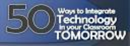 50 Ways to Integrate Technology - Ways to Anchor Technology in Your Classroom Tomorrow