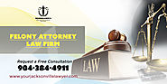 Hire Felony Lawyer Jacksonville FL | Orange Park Felony Attorney