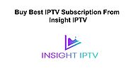 Buy Best IPTV Subscription From Insight IPTV by insightiptv