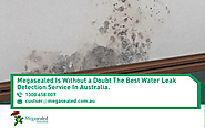 Megasealed is without a doubt the best water leak detection service in Australia