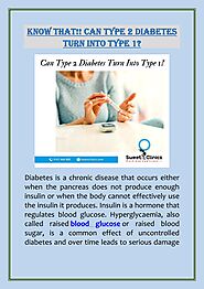 Know About That CAN TYPE 2 DIABETES TURN INTO TYPE 1? by SweetClinics Diabetologist