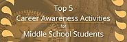 Top 5 Career Awareness Activities for Middle School Students