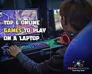Top 6 Online Games To Play On A Laptop