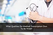 What Qualities Do Medical Transcription Own To Be Hired?