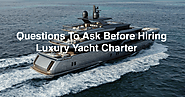 Quick FAQ's You Must Ask Before Renting a Luxury Yacht