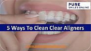 PPT - 5 Ways To Clean Clear Aligners PowerPoint Presentation - ID:8268141