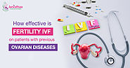 How effective is IVF on patients with previous Ovarian Diseases - Janisthaa Fertility