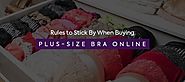 Rules to Stick By When Buying Plus-Size Bra Online