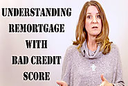 UNDERSTANDING REMORTGAGE WITH BAD CREDIT SCORE