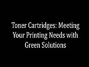 Toner Cartridges Meeting Your Printing Needs With Green Solutions