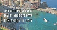 Best way to invest your 3/4 days honeymoon in Italy | Europe Honeymoon Packages