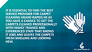 • It is essential to find the best service provider for carpet cleaning Grand Rapids MI as you have a chance to get t...