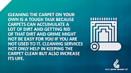 • Cleaning the carpet on your own is a tough task because carpets can accumulate a lot of dirt and getting rid of tha...