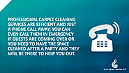 • Professional carpet cleaning services are efficient and just a phone call away; you can even call them in emergency...