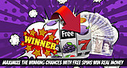 Maximize the Winning chances with Free Spins Win Real Money