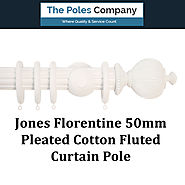 Shop Now! Jones Florentine 50mm Pleated Cotton Fluted Curtain Pole at Best Price