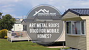 Are Metal Roofs Good for Mobile Homes?
