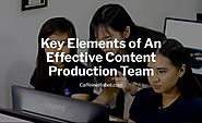 Key Elements of An Effective Content Production Team | CoffeeBot Solutions