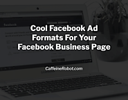 Facebook Ad Formats For Your Facebook Business Page | CoffeeBot Solutions