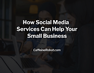 Social Media Services Can Help Your Small Business | CoffeeBot Solutions