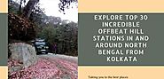 Explore Top 30 Incredible Offbeat Hill Stations near Kolkata in North Bengal