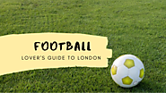 Football Lover's Guide to London