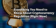 Everything You Need to Know About Cryptocurrency Regulation (Right Now)