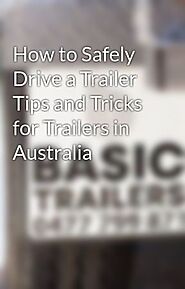 How to Safely Drive a Trailer Tips and Tricks for Trailers in Australia - Wattpad