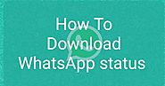 How to download WhatsApp status - Technical Hint - Gadgets Review And Tech News