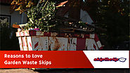 Reasons to Love Garden Waste Skips - Skip the TipSkip the Tip