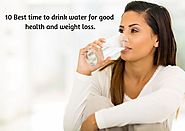 10 best time to drink water for good health & weight loss