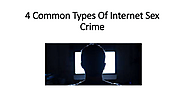 4 Common Types Of Internet Sex Crime | edocr