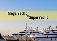 The World Of Luxury Yachts: Difference Between Mega Yacht And Superyacht