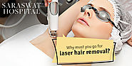 Why must you go for laser hair removal?