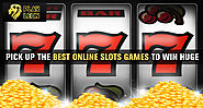 Pick Up the Best Online Slots Games to Win Huge