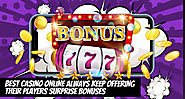 Best Casino Online Always Keep Offering Their Players Surprise Bonuses