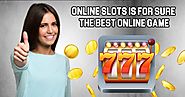 Online Slots Is for Sure the Best Online Game