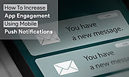 How To Increase App Engagement Using Mobile Push Notifications?