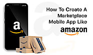 How to Create a Marketplace Mobile App Like Amazon?