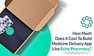 How Much Does It Cost to Build Medicine Delivery App like Echo Pharmacy?