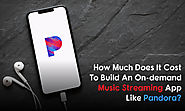 How Much Does It Cost To build an On-Demand Music Streaming App like Pandora?