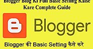 Blogger Blog Ki Full Basic Setting Kaise Kare Complete Guide 2019