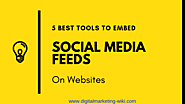 5 Best Tools To Embed Social Media Feeds On Websites