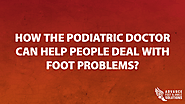 How the Podiatric Doctor can Help People Deal with Foot Problems