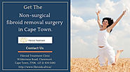 Get the Non-surgical fibroid removal surgery in Cape Town.