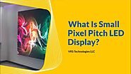 What is Small Pixel Pitch LED Display?