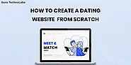 Comprehensive Guide on How to Create A Dating Website From Scratch