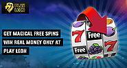 Get Magical Free Spins Win Real Money only at Play Leon