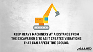 • Keep heavy machinery at a distance from the excavation site as it creates vibrations that can affect the ground.